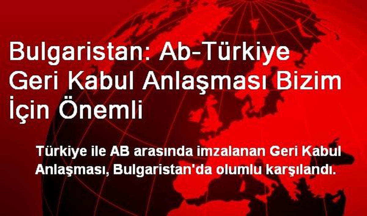 Bulgaristan: Ab-Türkiye Geri Kabul Anlaşması Bizim İçin Önemli