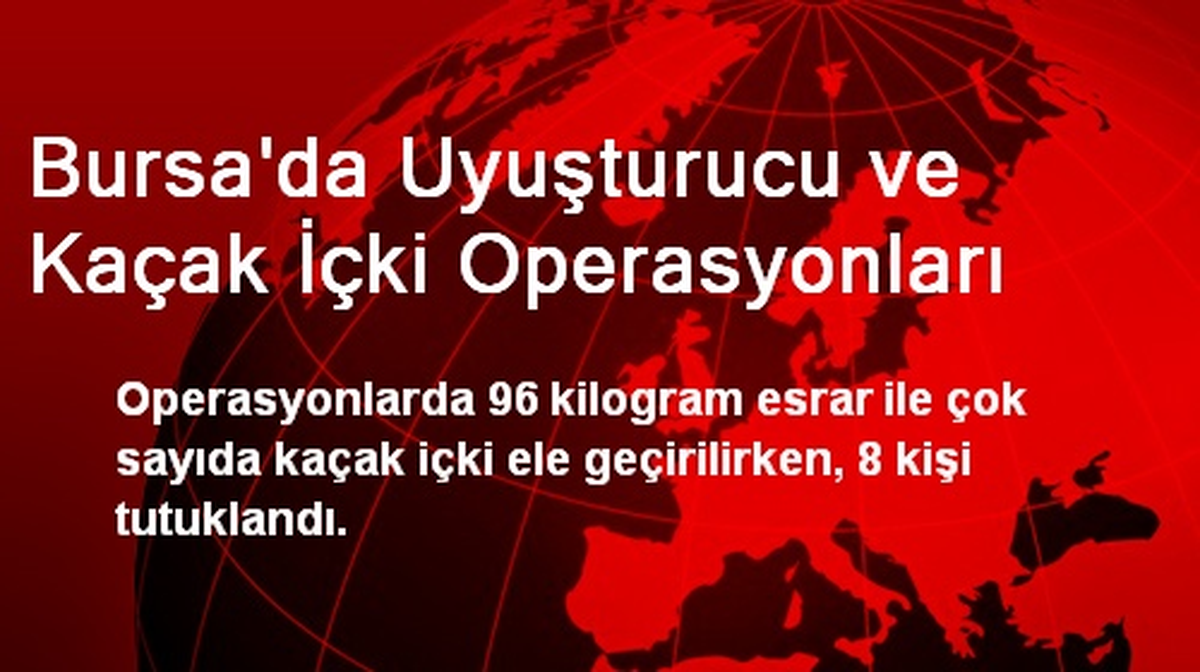 Bursa\'da Uyuşturucu ve Kaçak İçki Operasyonları