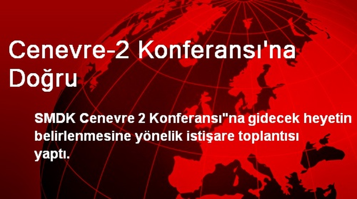 Cenevre-2 Konferansı\'na Doğru