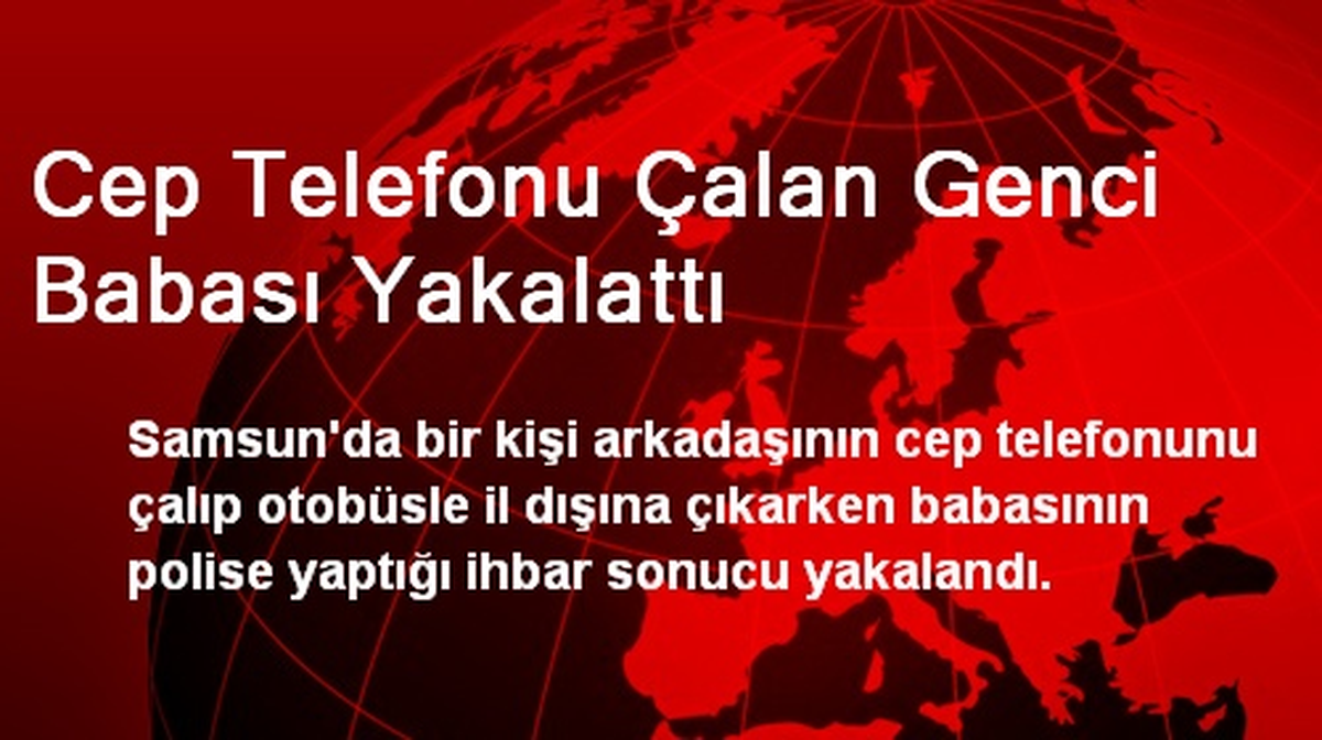 Cep Telefonu Çalan Genci Babası Yakalattı