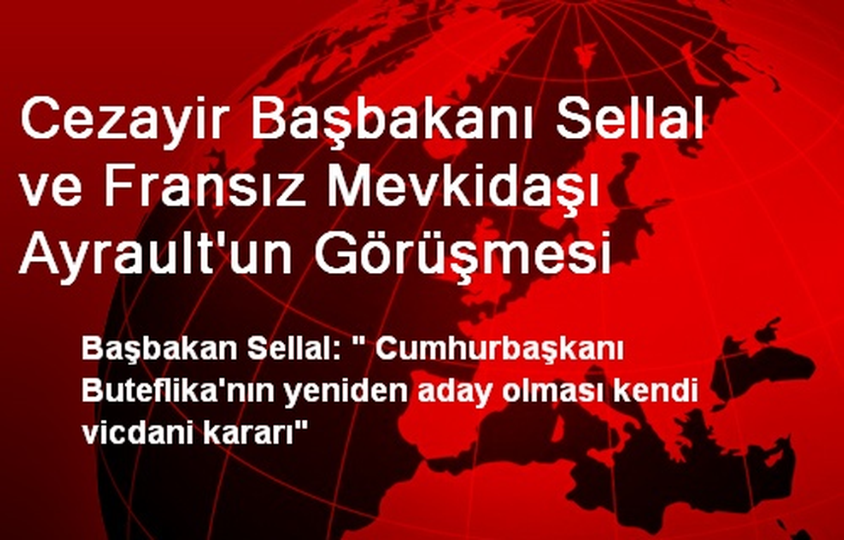 Cezayir Başbakanı Sellal ve Fransız Mevkidaşı Ayrault\'un Görüşmesi