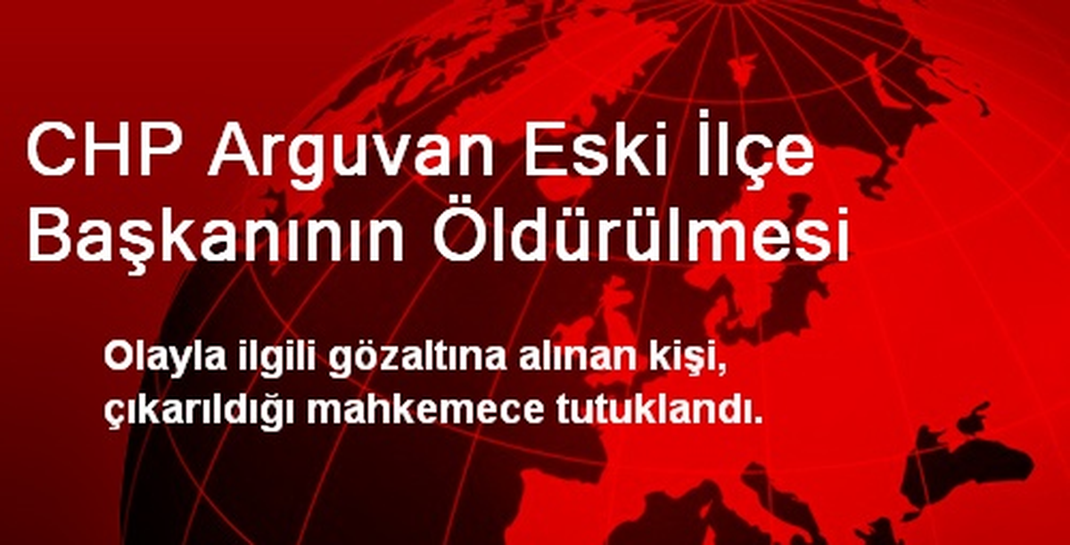 CHP Arguvan Eski İlçe Başkanının Öldürülmesi