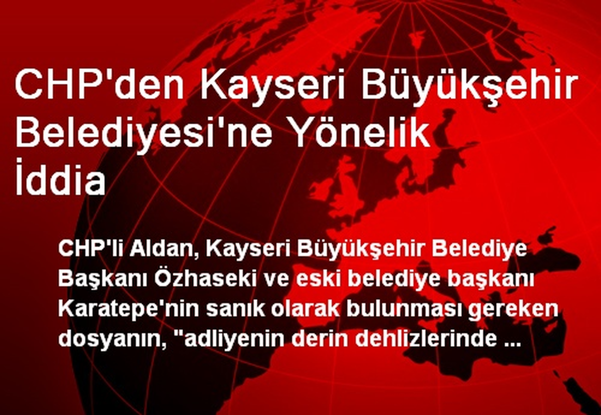 CHP\'den Kayseri Büyükşehir Belediyesi\'ne Yönelik İddia