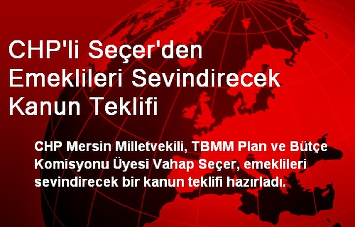 CHP\'li Seçer\'den Emeklileri Sevindirecek Kanun Teklifi