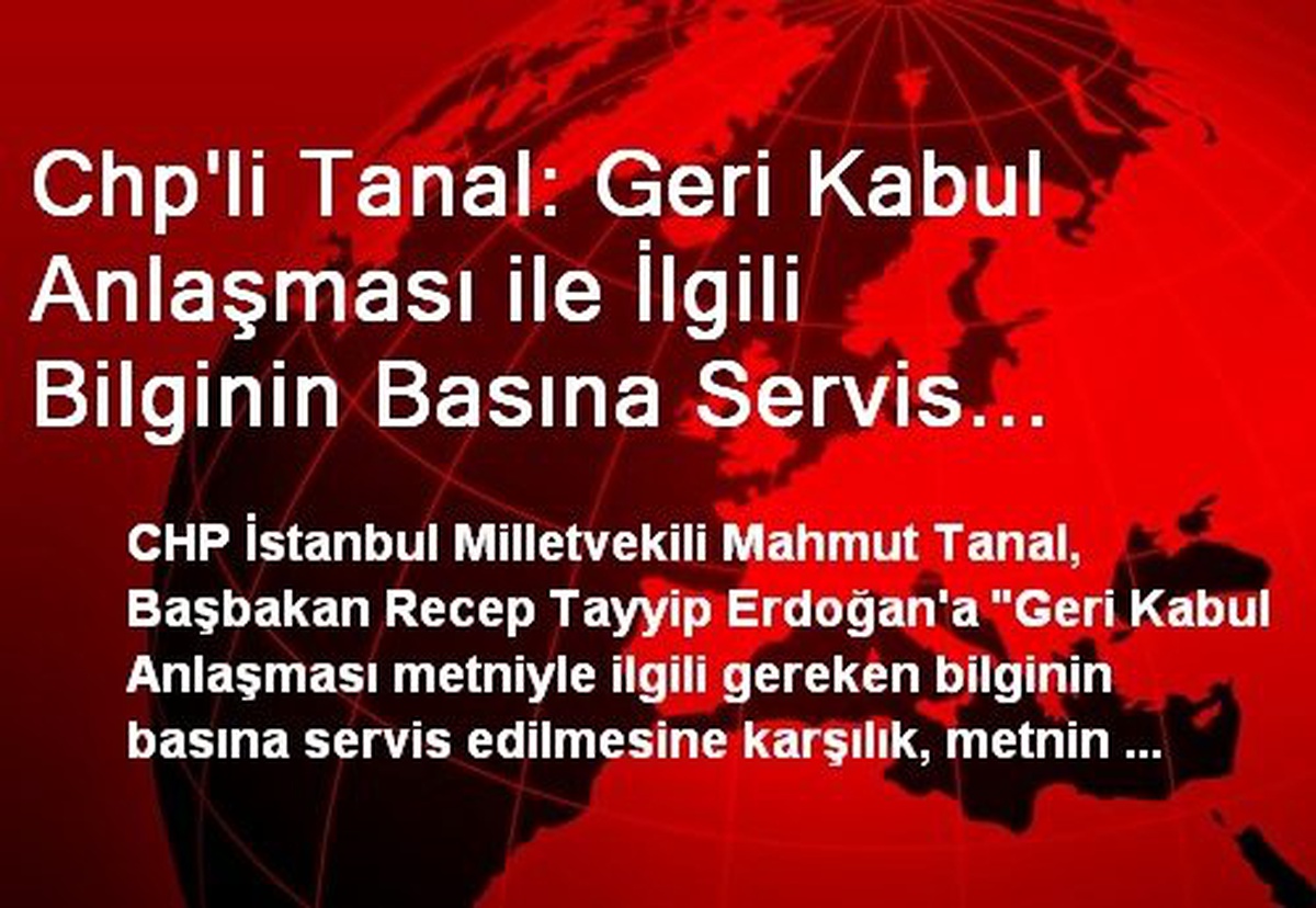 Chp\'li Tanal: Geri Kabul Anlaşması ile İlgili Bilginin Basına Servis Edilmesine Karşılık, Metin...