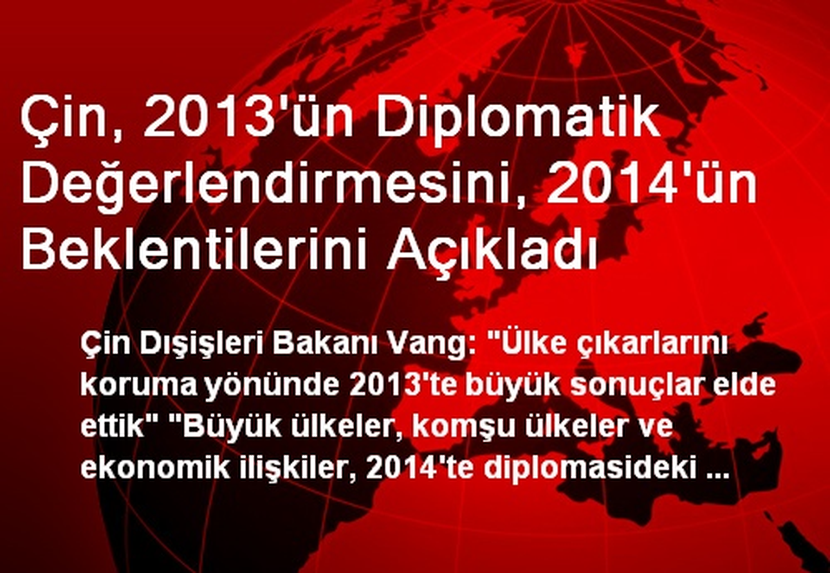 Çin, 2013\'ün Diplomatik Değerlendirmesini, 2014\'ün Beklentilerini Açıkladı