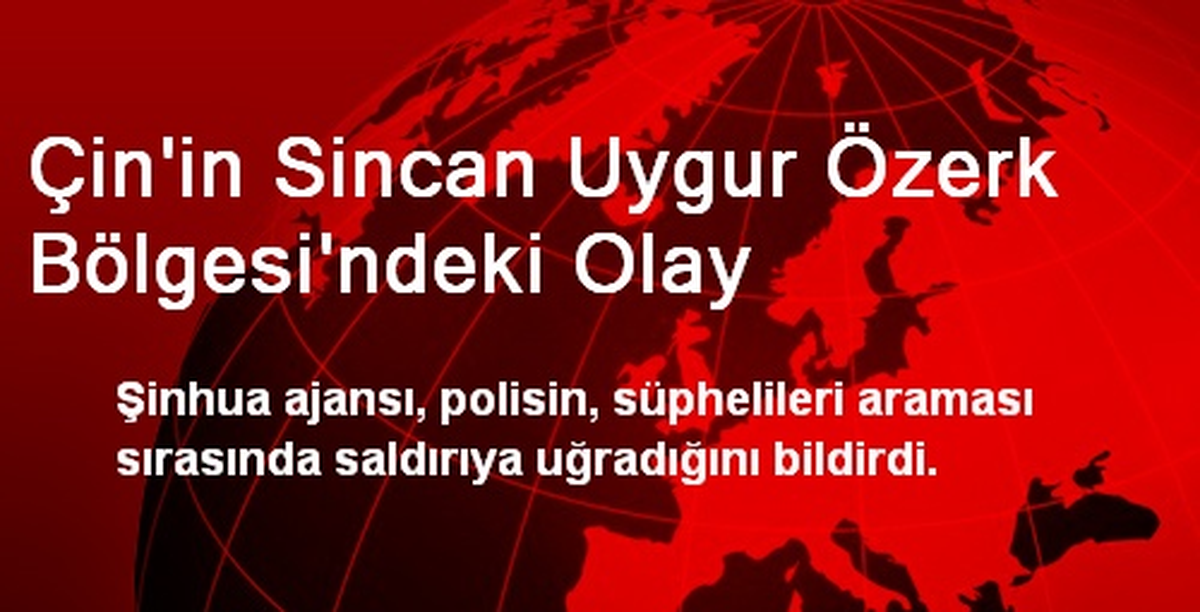 Çin\'in Sincan Uygur Özerk Bölgesi\'ndeki Olay