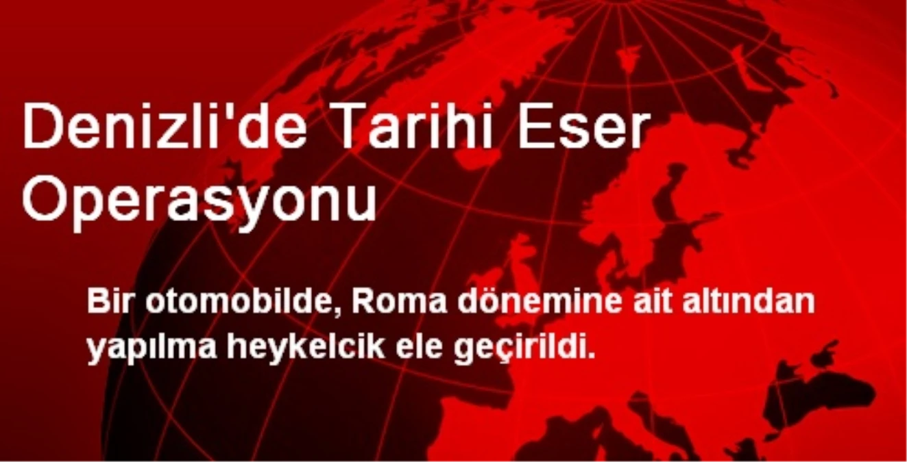 Denizli\'de Tarihi Eser Operasyonu