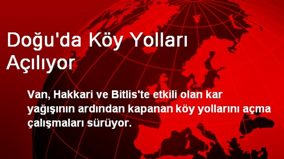Doğu\'da Köy Yolları Açılıyor