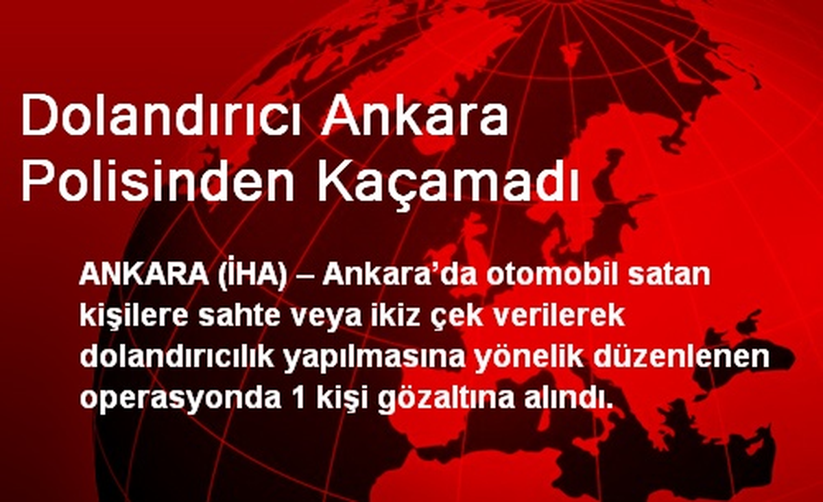 Dolandırıcı Ankara Polisinden Kaçamadı