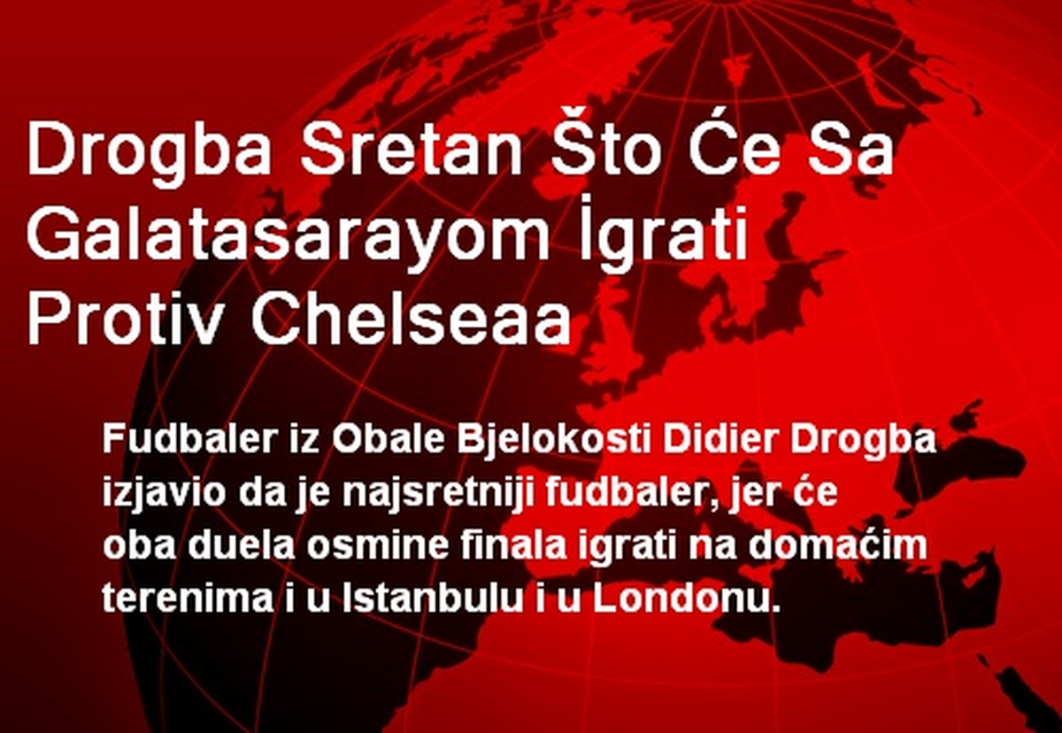 Drogba Sretan Što Ce Sa Galatasarayom İgrati Protiv Chelseaa