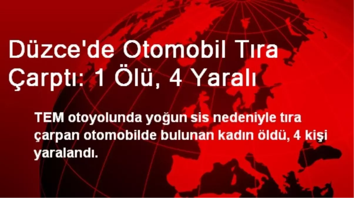 Düzce\'de Otomobil Tıra Çarptı: 1 Ölü, 4 Yaralı