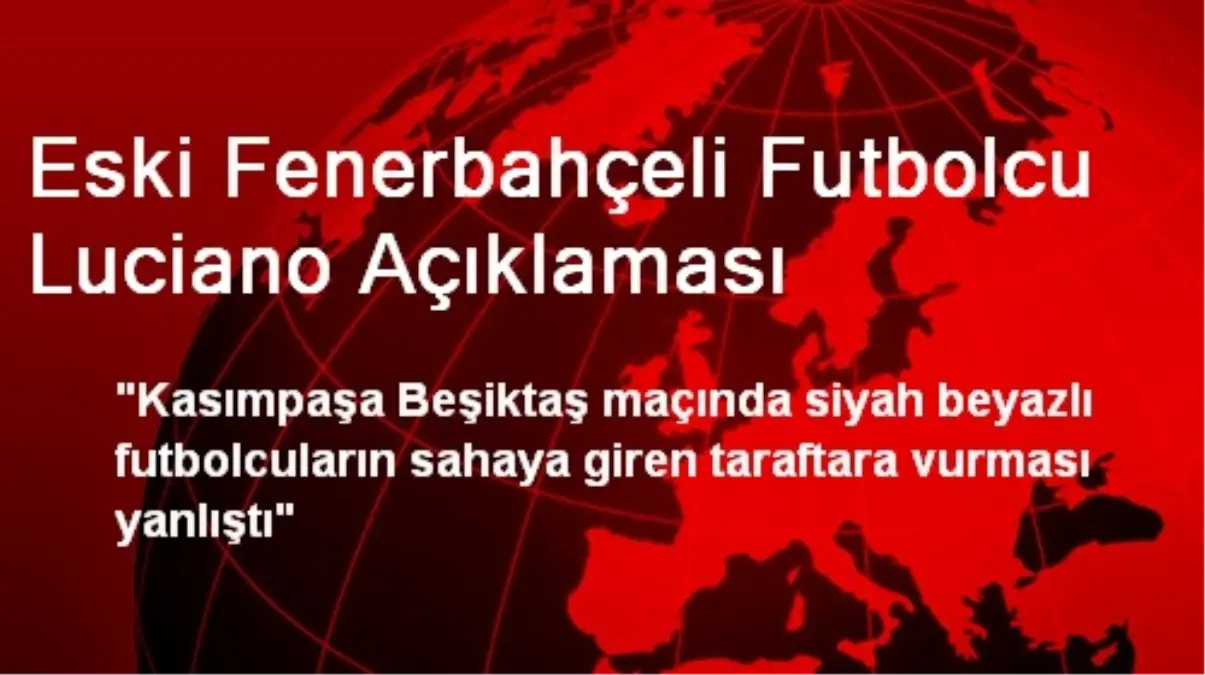 Eski Fenerbahçeli Futbolcu Luciano Açıklaması