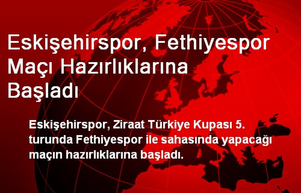 Eskişehirspor, Fethiyespor Maçı Hazırlıklarına Başladı