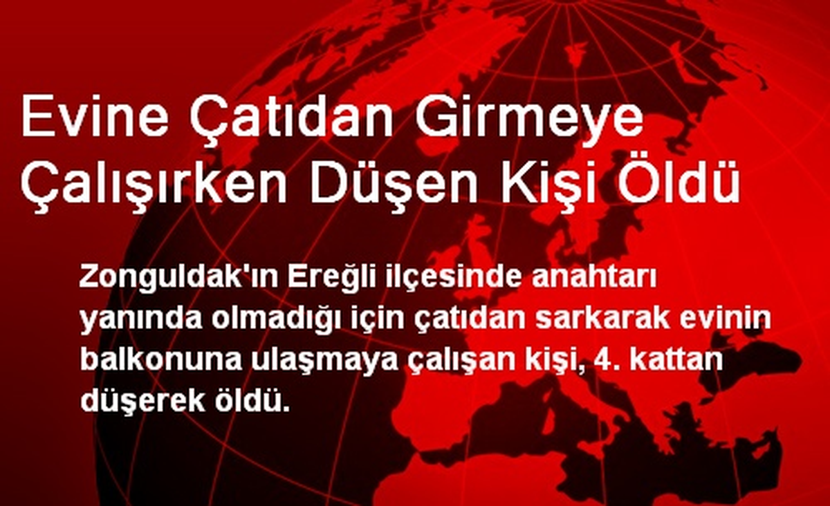 Evine Çatıdan Girmeye Çalışırken Düşen Kişi Öldü