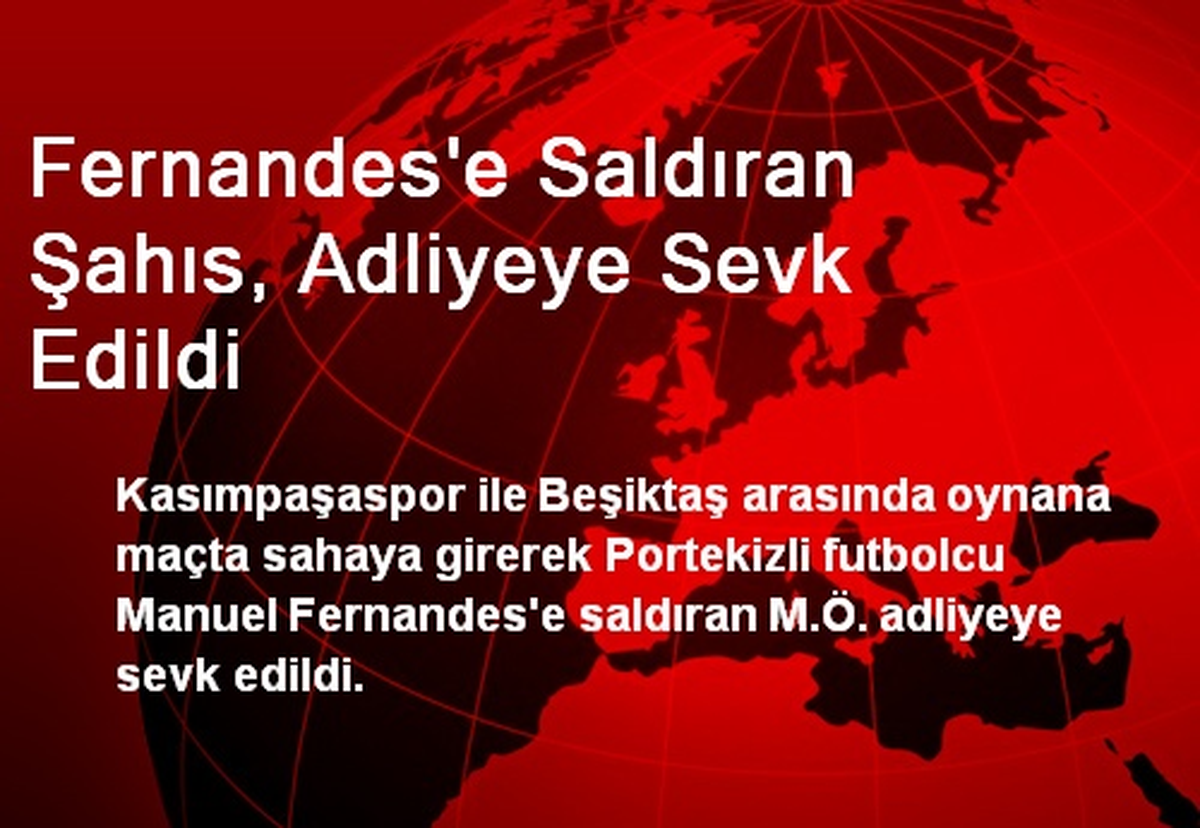 Fernandes\'e Saldıran Şahıs, Adliyeye Sevk Edildi