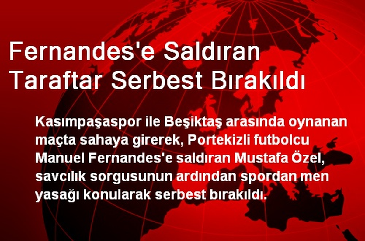 Fernandes\'e Saldıran Taraftar Serbest Bırakıldı