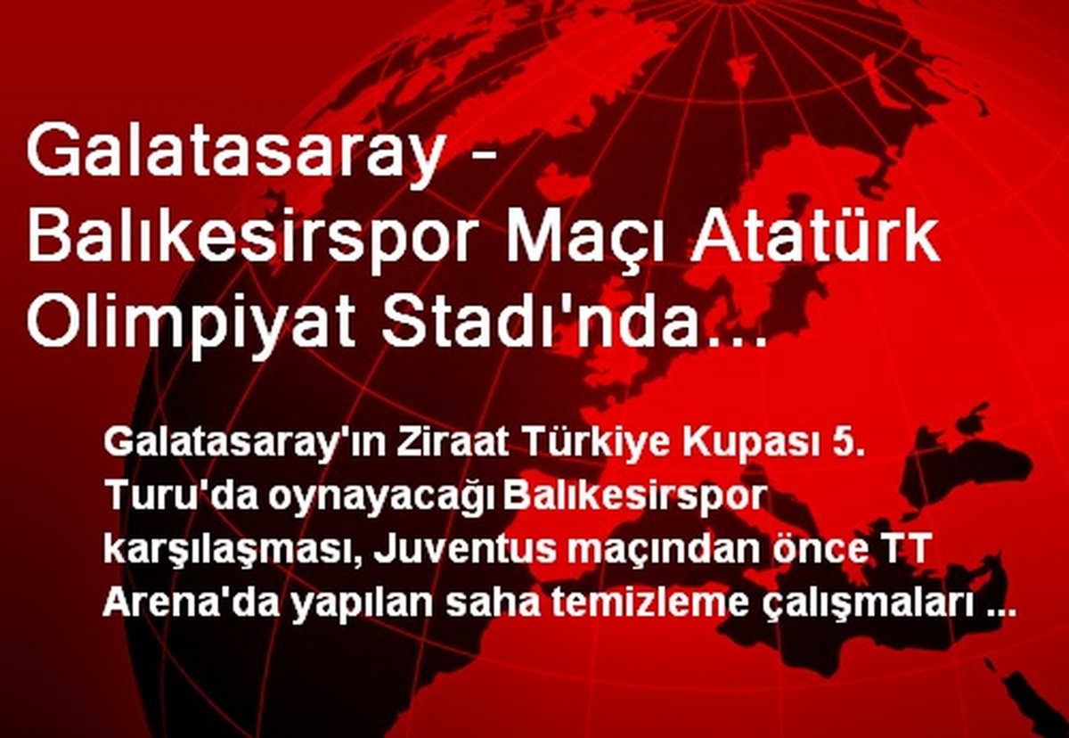 Galatasaray - Balıkesirspor Maçı Atatürk Olimpiyat Stadı\'nda Oynanacak