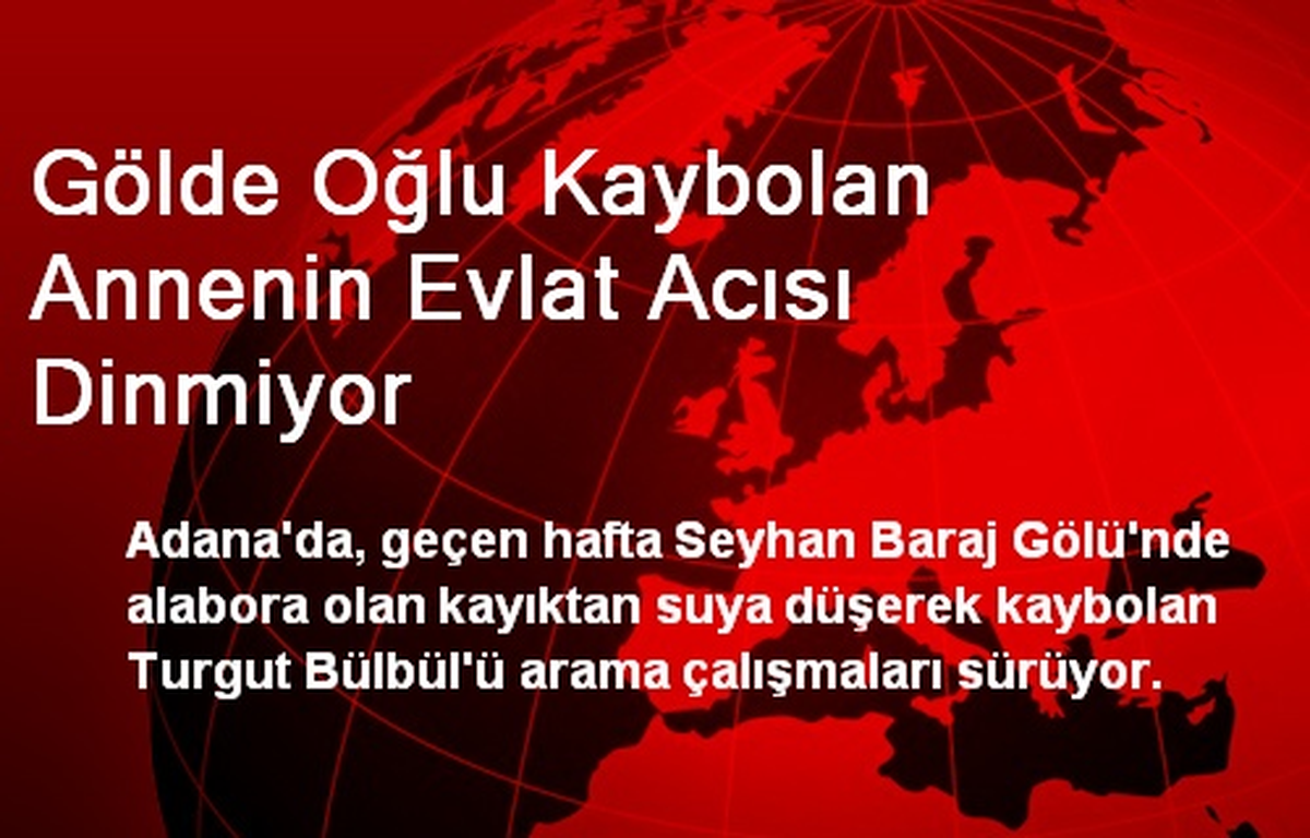 Gölde Oğlu Kaybolan Annenin Evlat Acısı Dinmiyor