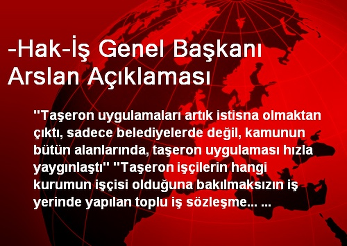 -Hak-İş Genel Başkanı Arslan Açıklaması