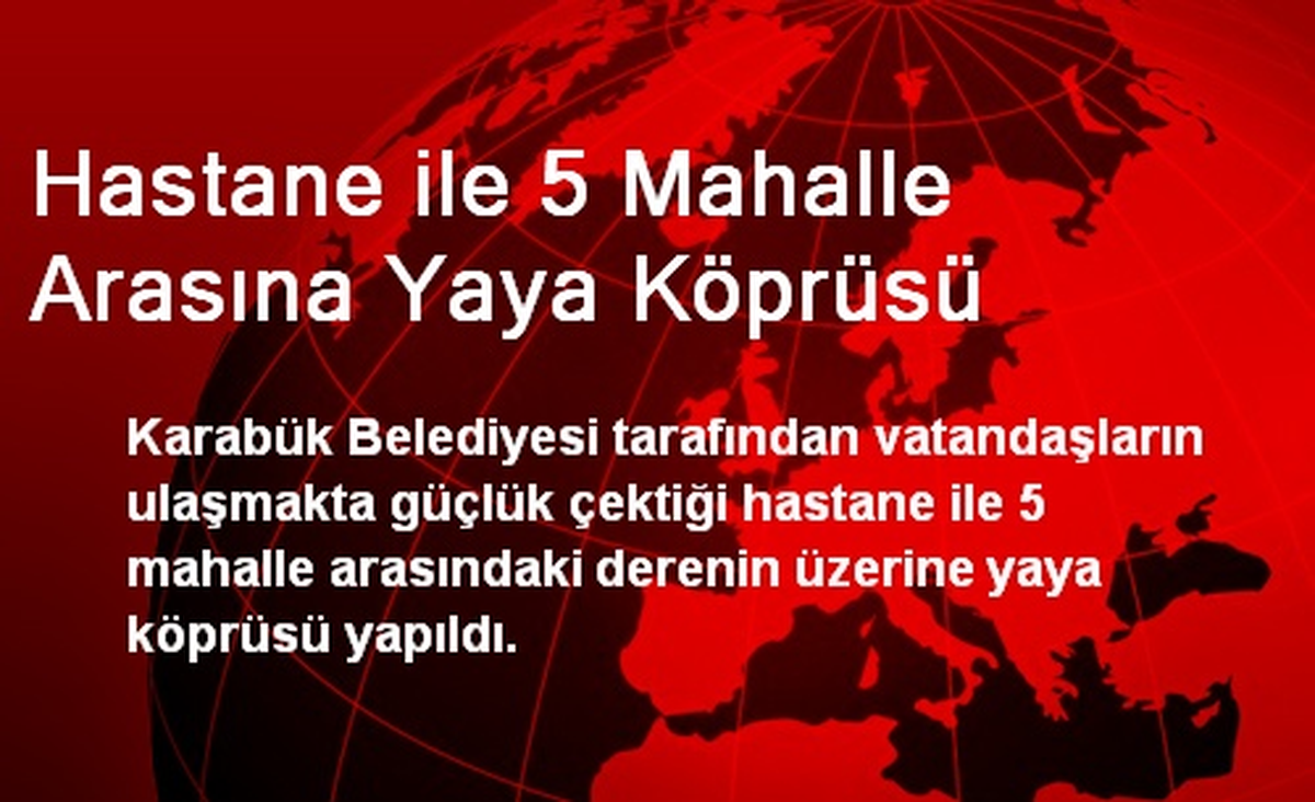 Karabük Belediyesi Hastane İle 5 Mahalle Arasına Köprü Yaptı