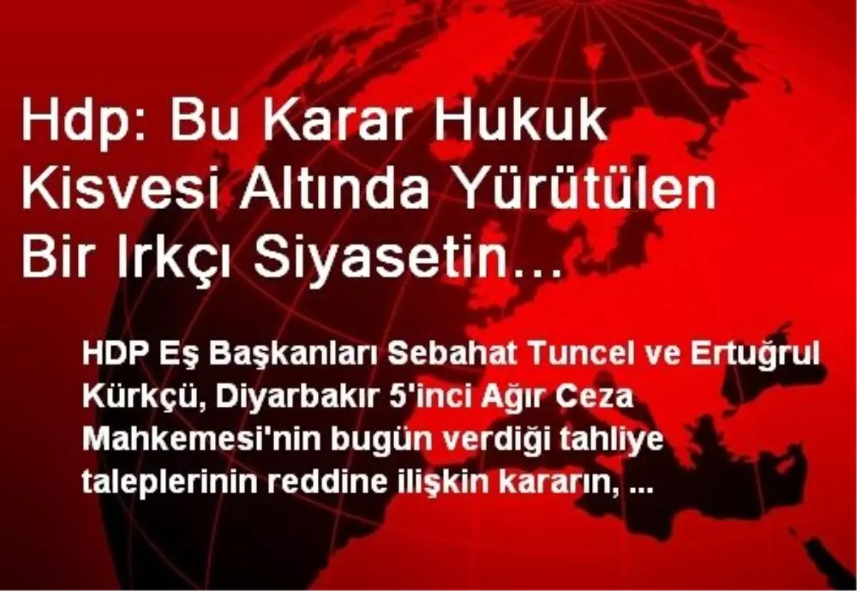 Hdp: Bu Karar Hukuk Kisvesi Altında Yürütülen Bir Irkçı Siyasetin İfadesi