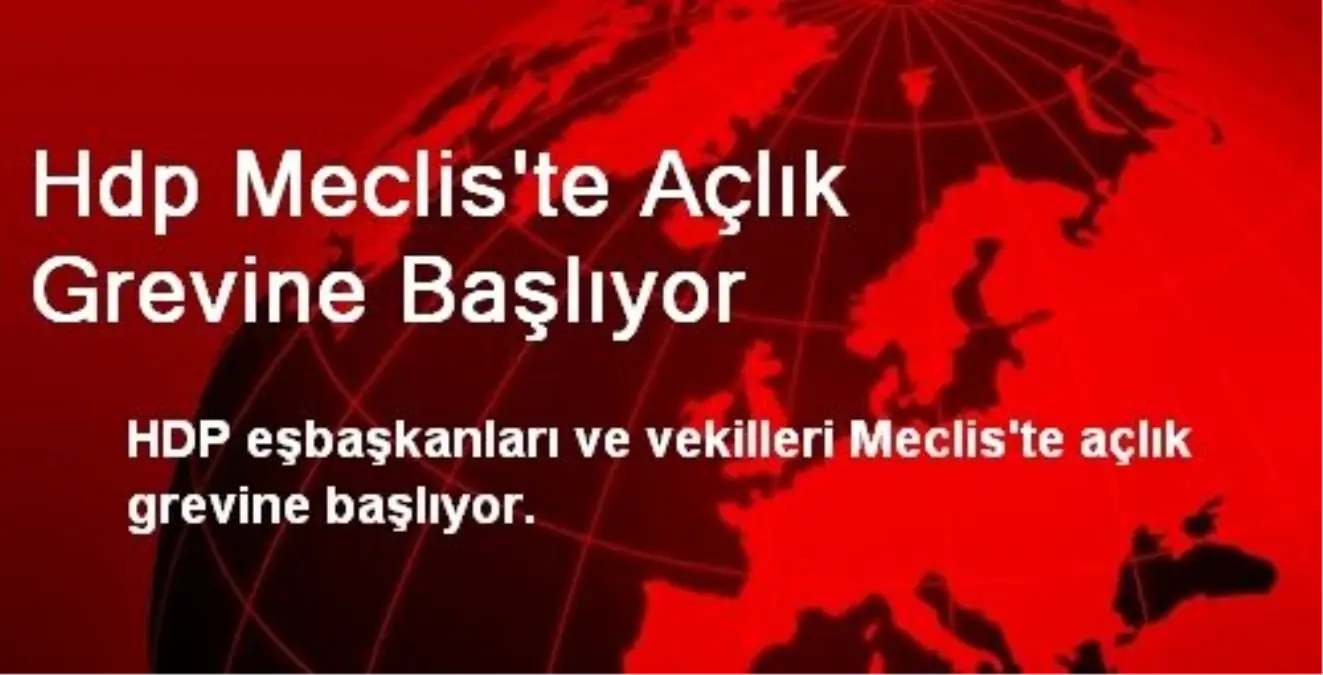 Hdp Meclis\'te Açlık Grevine Başlıyor