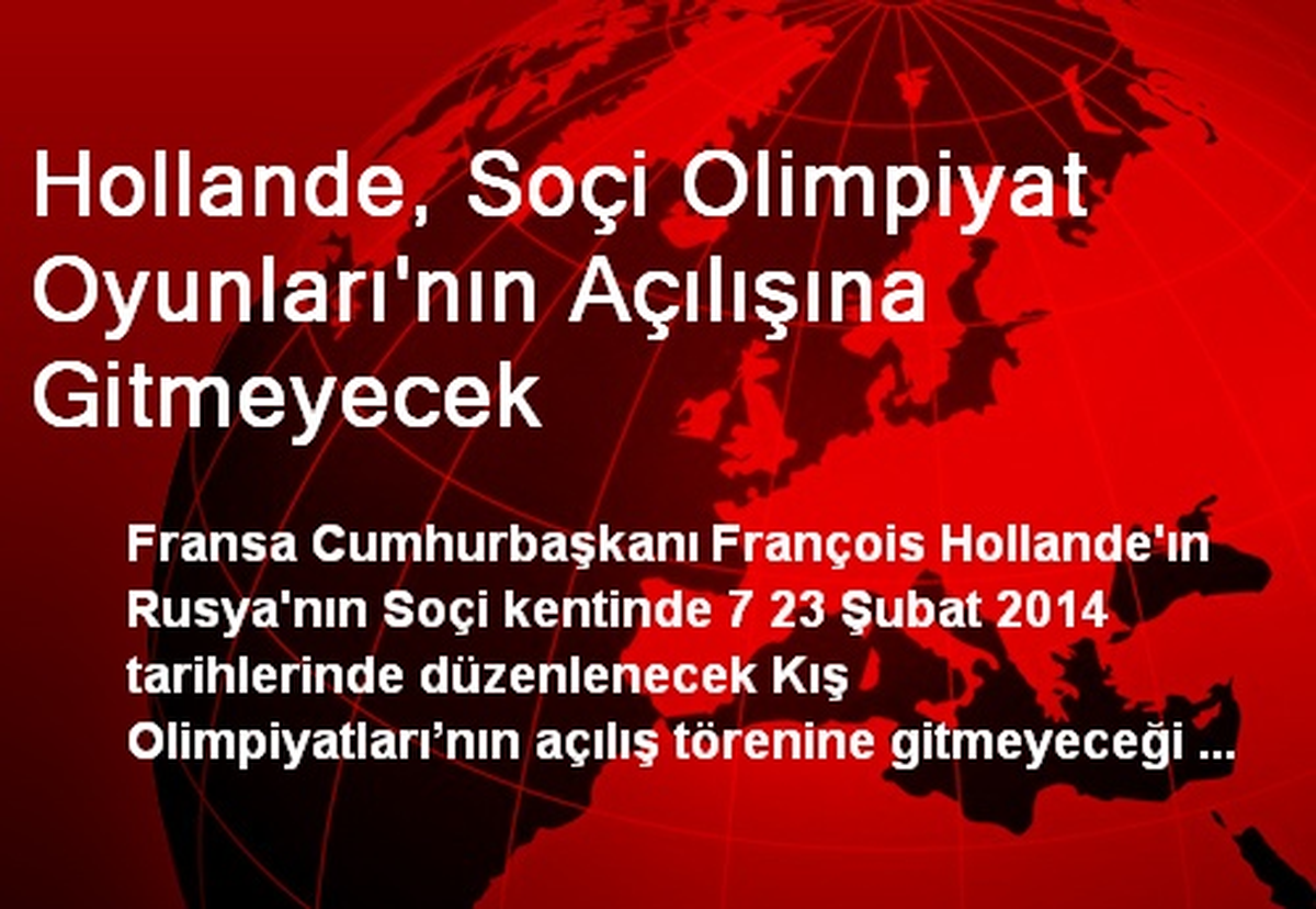 Hollande, Soçi Olimpiyat Oyunları\'nın Açılışına Gitmeyecek