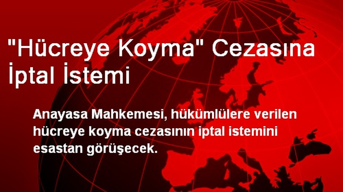 "Hücreye Koyma" Cezasına İptal İstemi