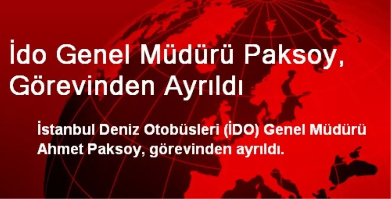 İDO Genel Müdürü Paksoy, Görevinden Ayrıldı