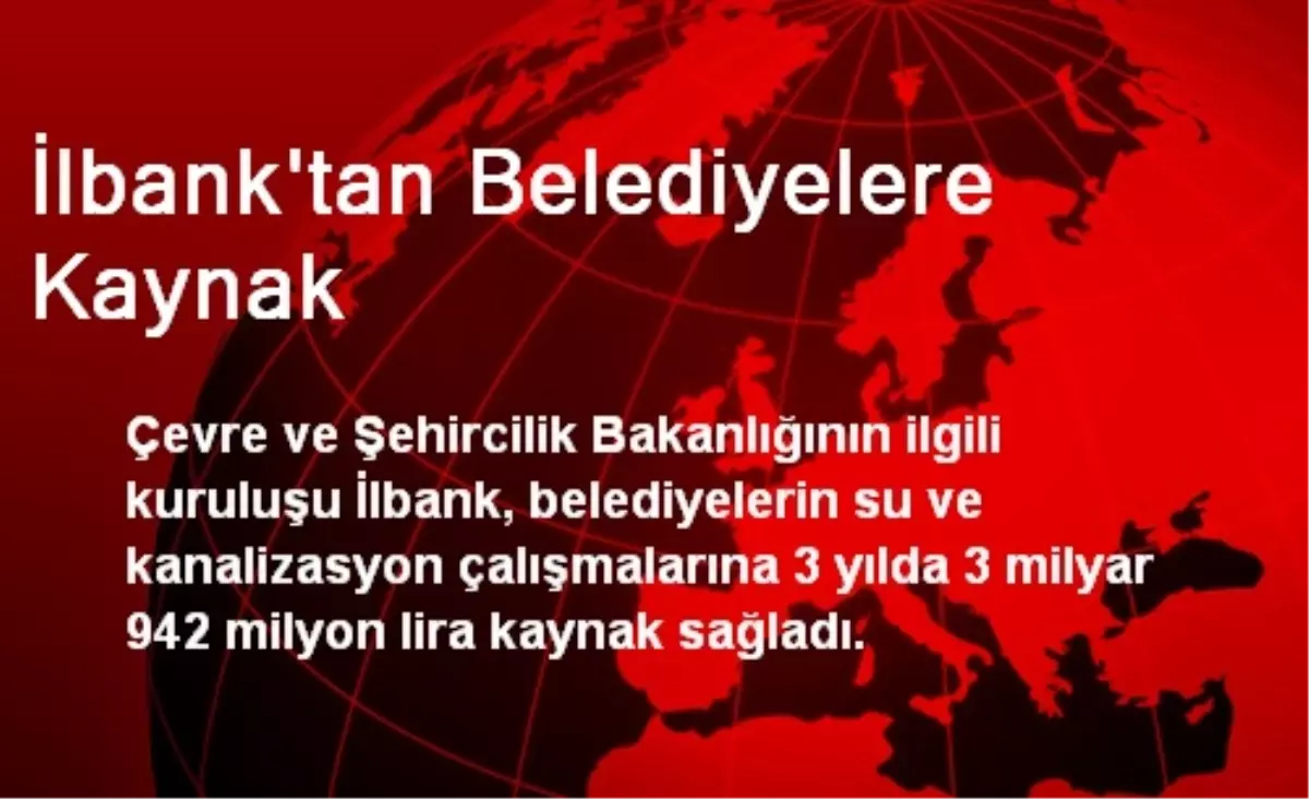 İlbank\'tan Belediyelere Kaynak