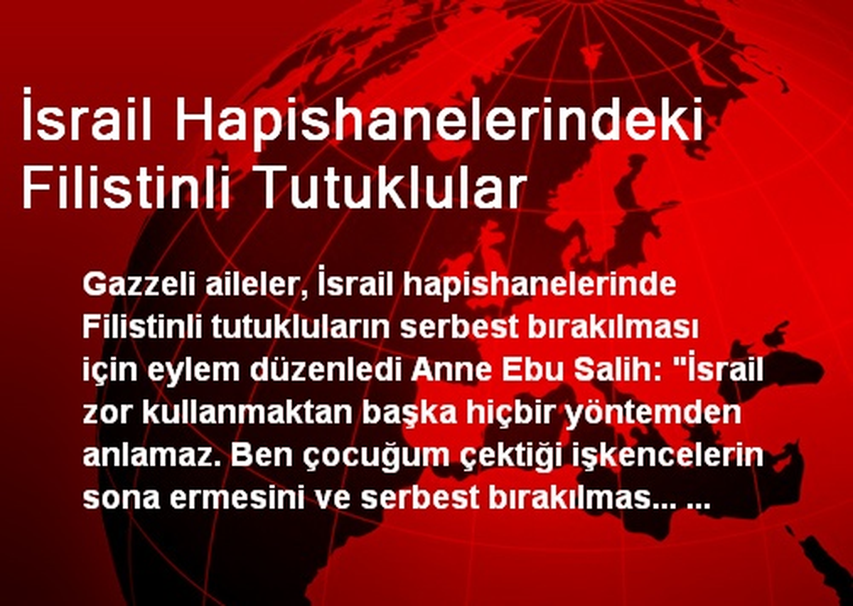 Filistinli Tutuklu Ailelerinden İslam Dünyasına Çağrı