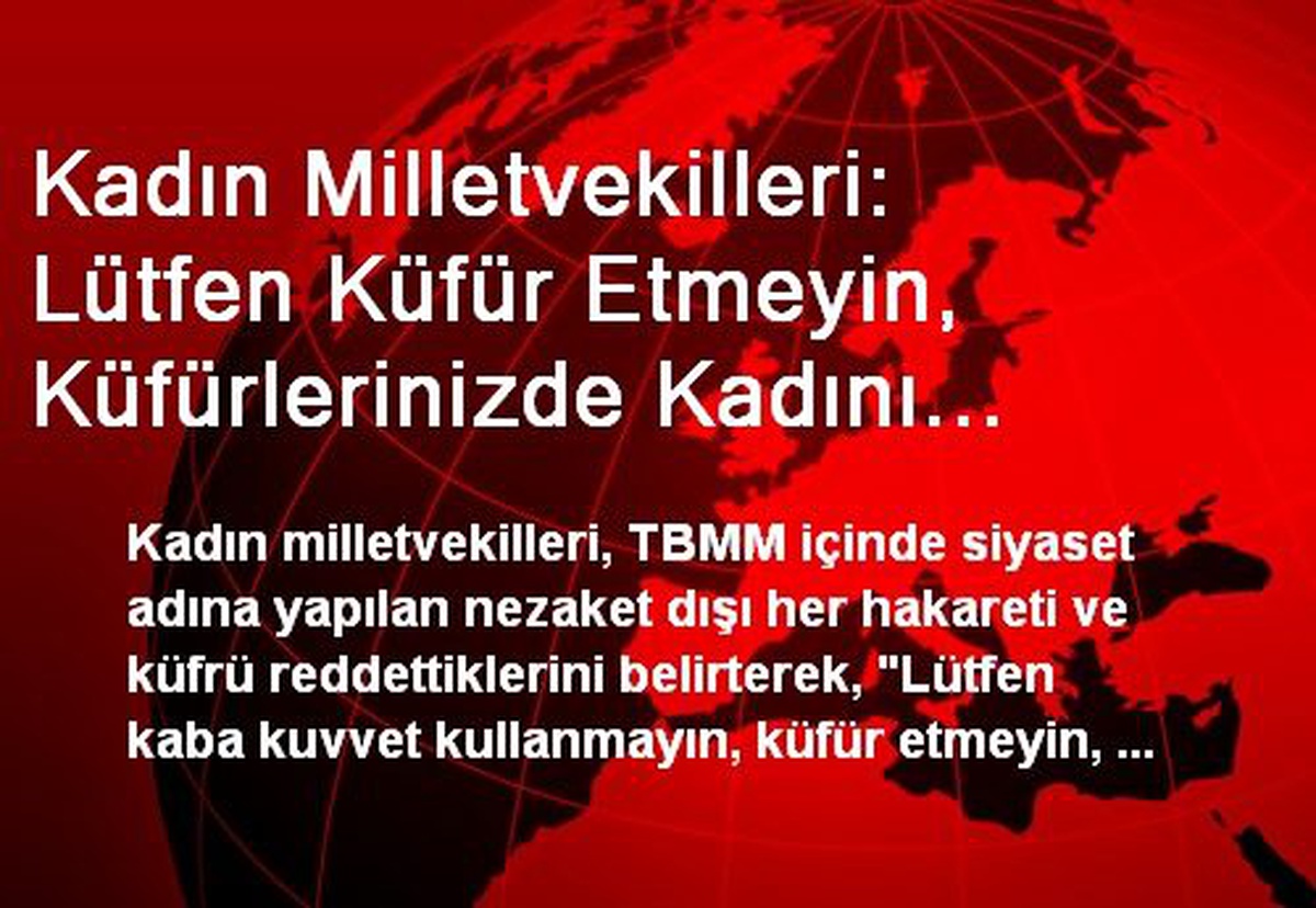 Kadın Milletvekilleri: Lütfen Küfür Etmeyin, Küfürlerinizde Kadını Kullanmayın