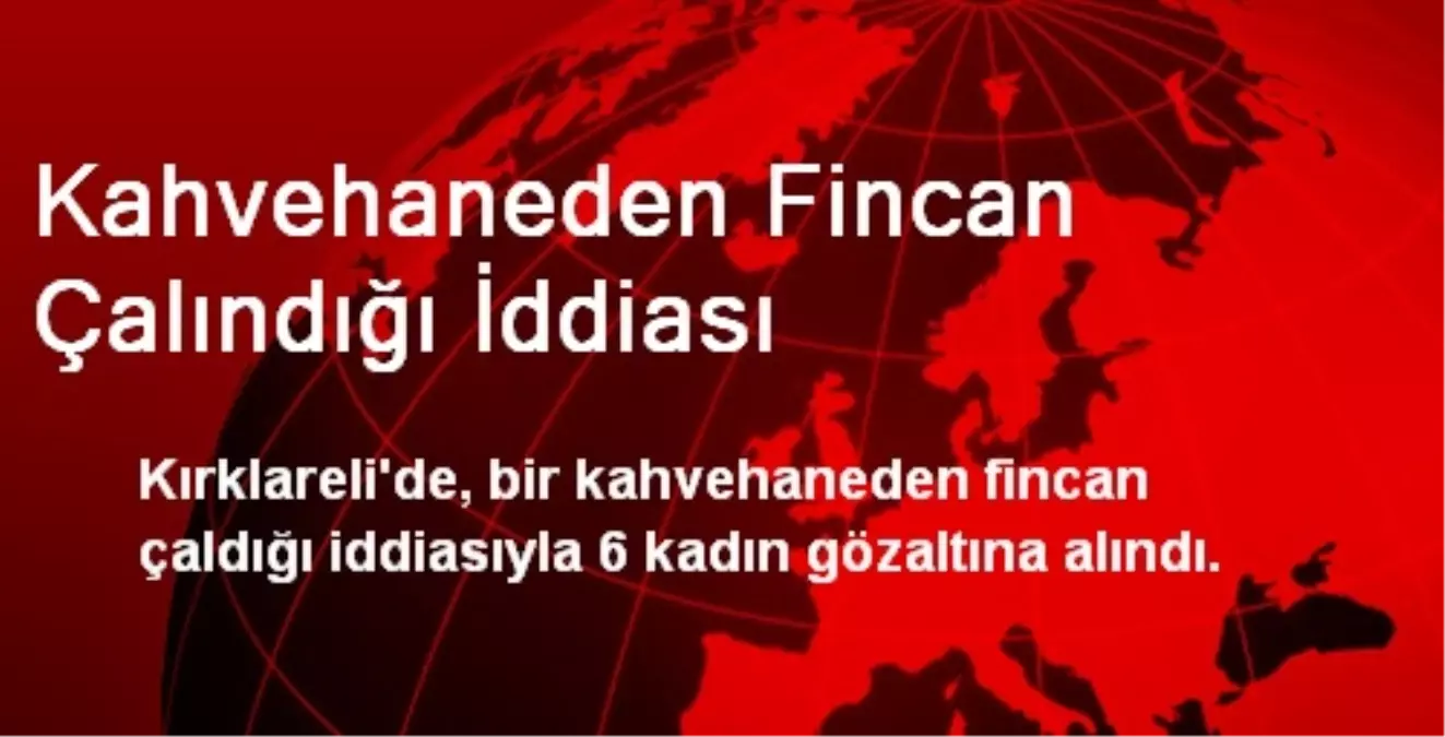 Kahvehaneden Fincan Çalındığı İddiası