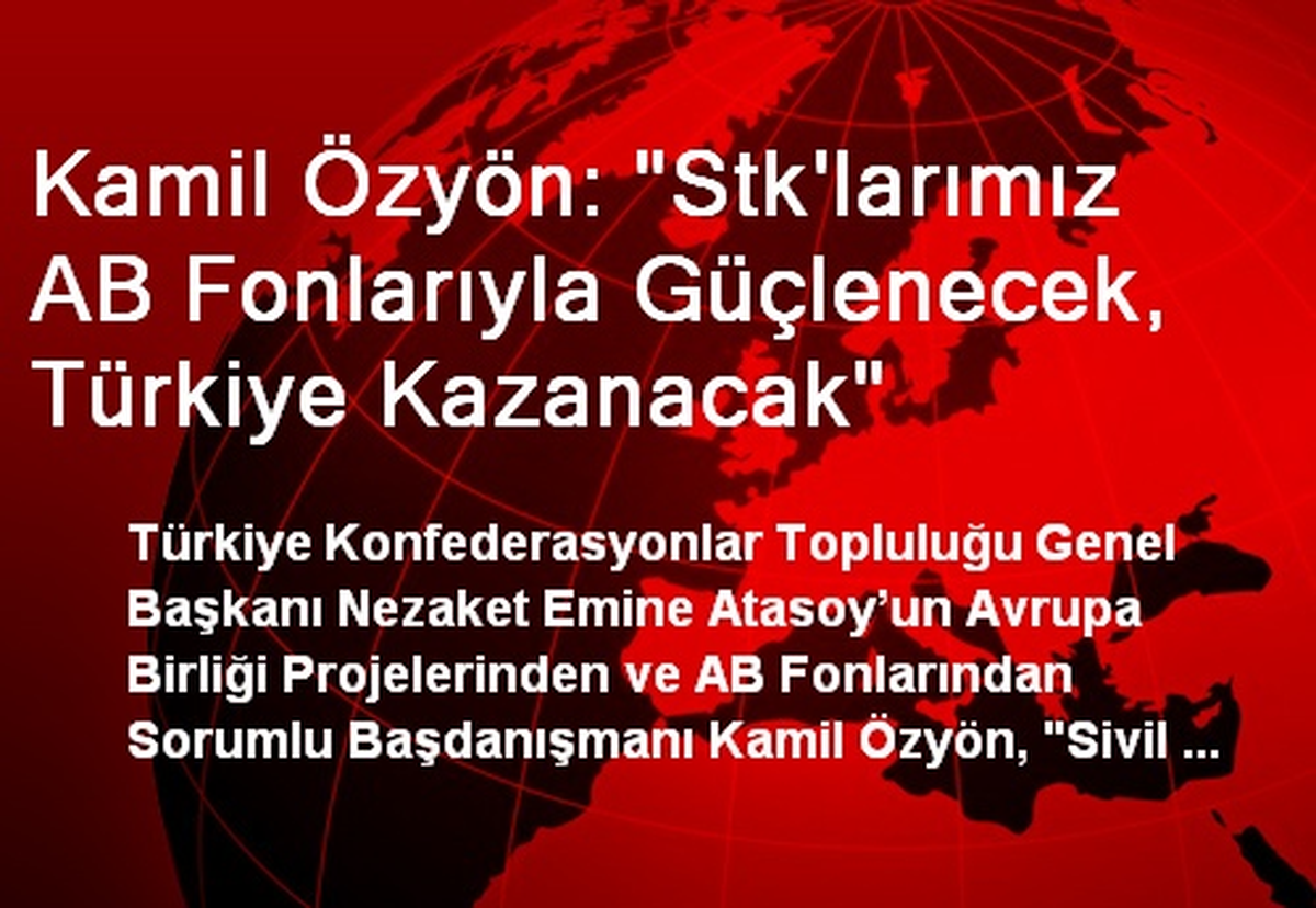 Kamil Özyön: "Stk\'larımız AB Fonlarıyla Güçlenecek, Türkiye Kazanacak"