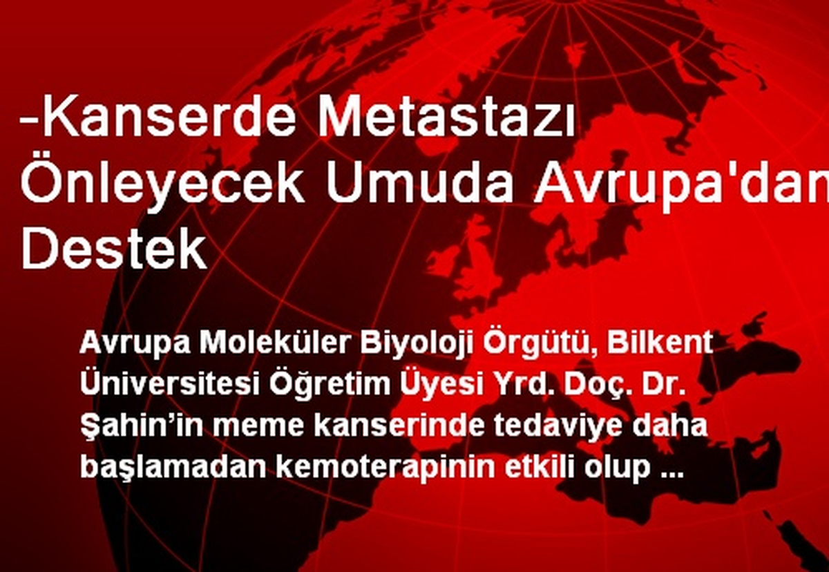 -Kanserde Metastazı Önleyecek Umuda Avrupa\'dan Destek