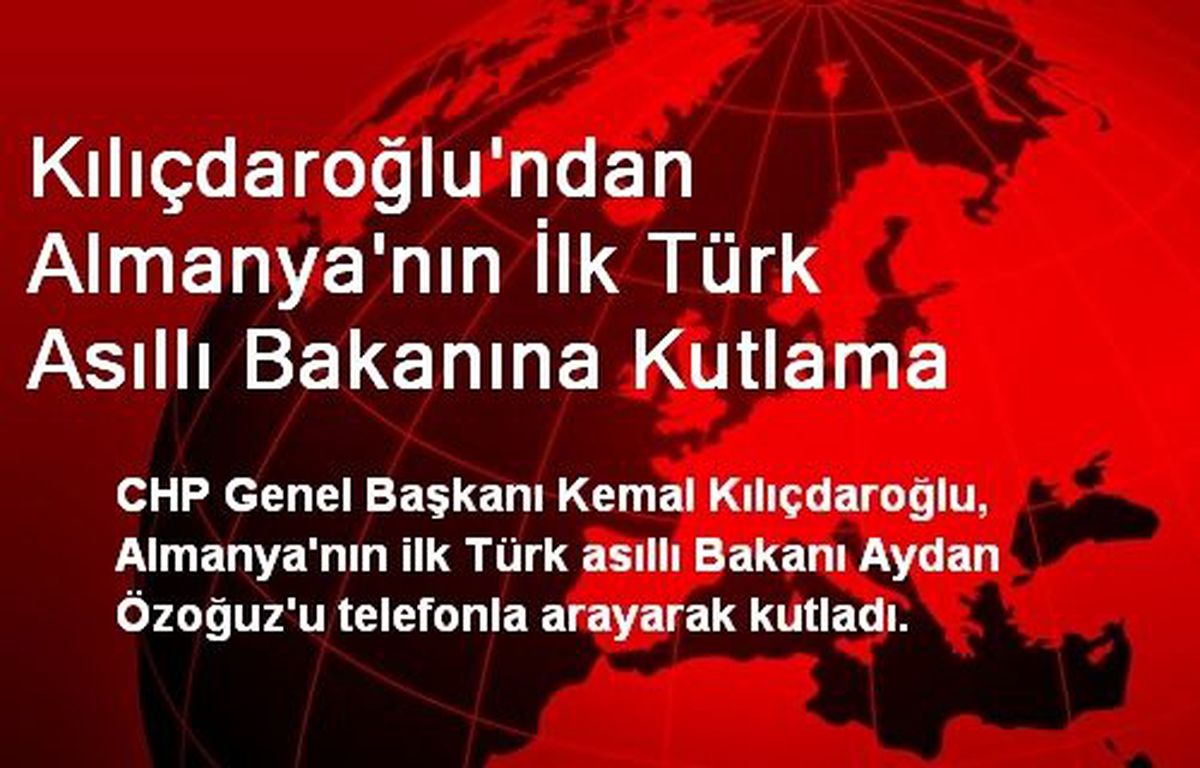 Kılıçdaroğlu\'ndan Almanya\'nın İlk Türk Asıllı Bakanına Kutlama