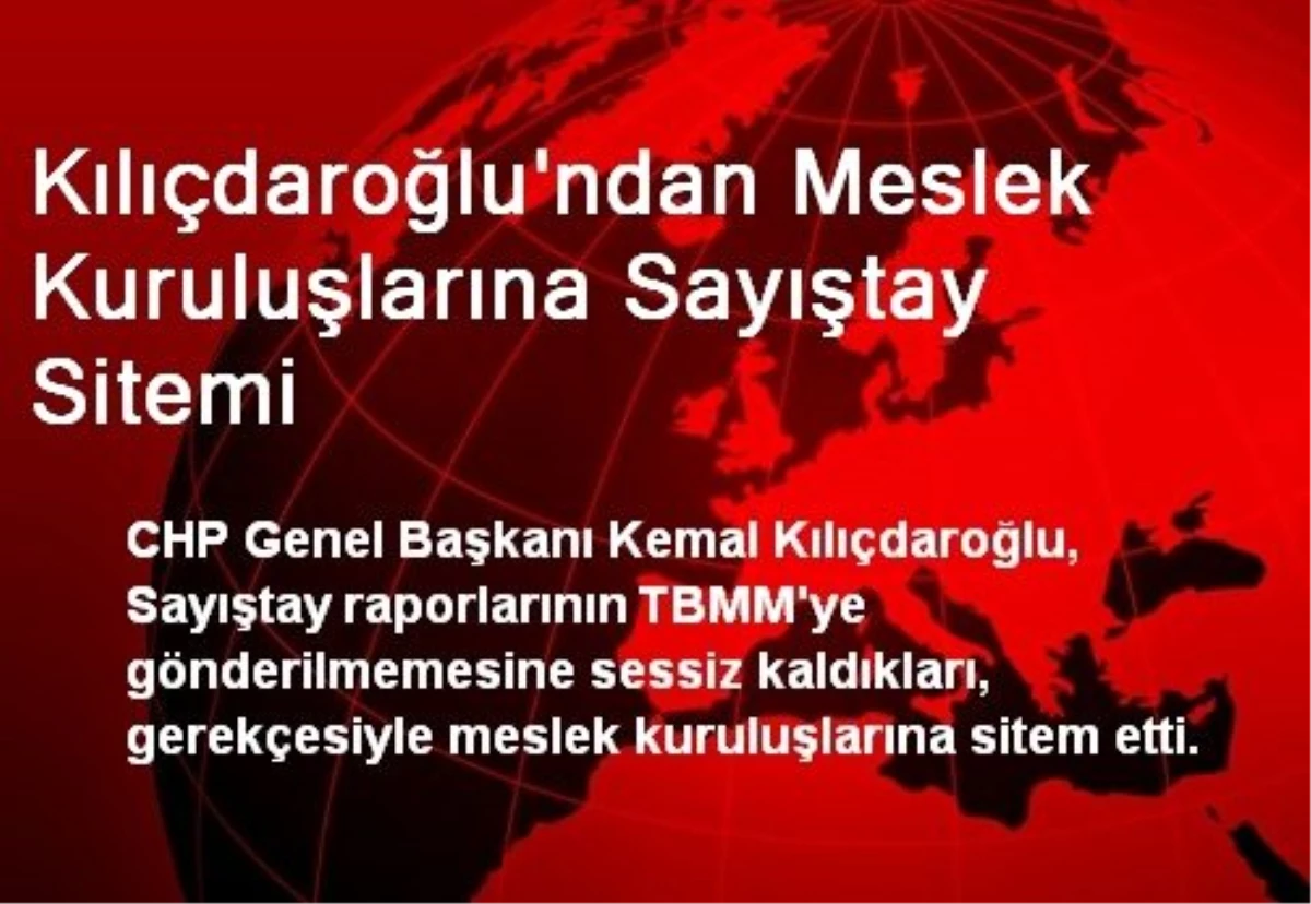 Kılıçdaroğlu\'ndan Meslek Kuruluşlarına Sayıştay Sitemi