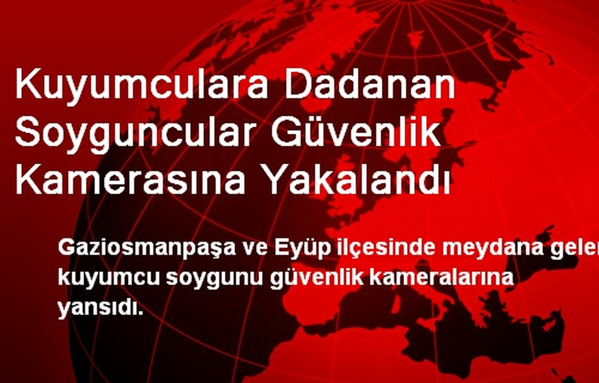Kuyumculara Dadanan Soyguncular Güvenlik Kamerasına Yakalandı