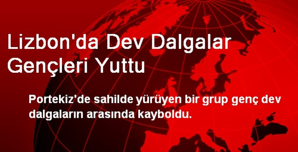 Lizbon\'da Dev Dalgalar Gençleri Yuttu