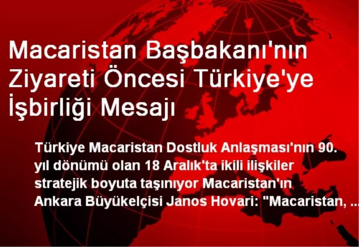 Macaristan Başbakanı\'nın Ziyareti Öncesi Türkiye\'ye İşbirliği Mesajı