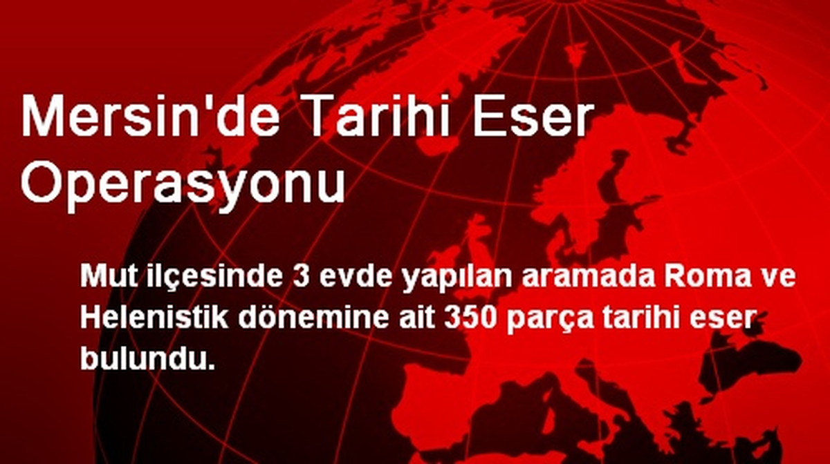 Mersin\'de Tarihi Eser Operasyonu