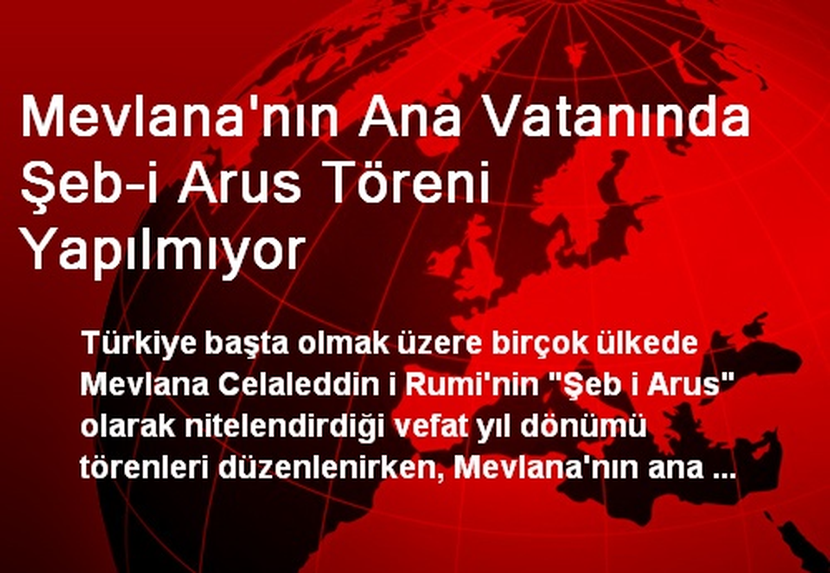Mevlana\'nın Ana Vatanında Şeb-i Arus Töreni Yapılmıyor