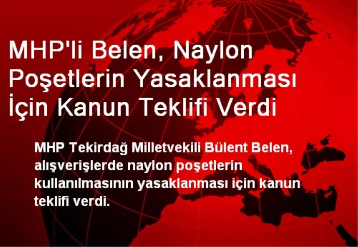 MHP'li Belen, Naylon Poşetlerin Yasaklanması İçin Kanun Teklifi Verdi