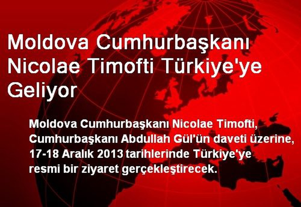Moldova Cumhurbaşkanı Nicolae Timofti Türkiye\'ye Geliyor