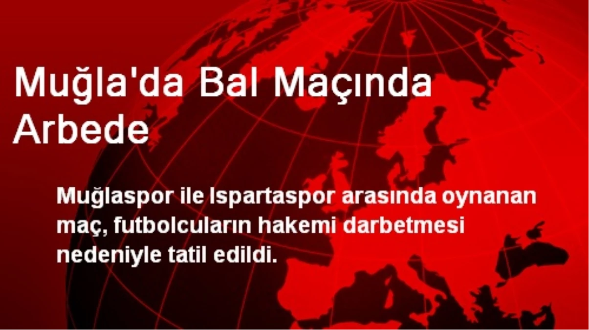 Muğla\'da Bal Maçında Arbede