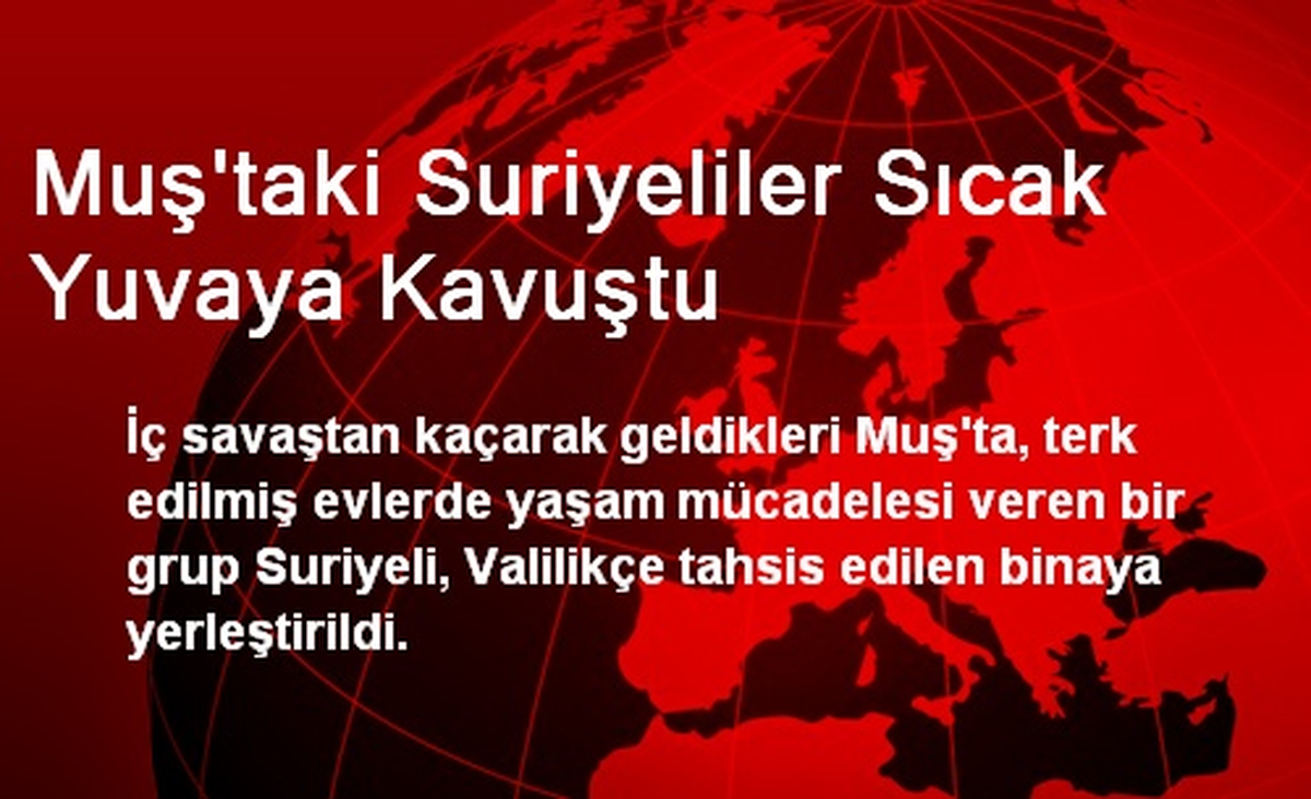 Muş\'taki Suriyeliler Sıcak Yuvaya Kavuştu