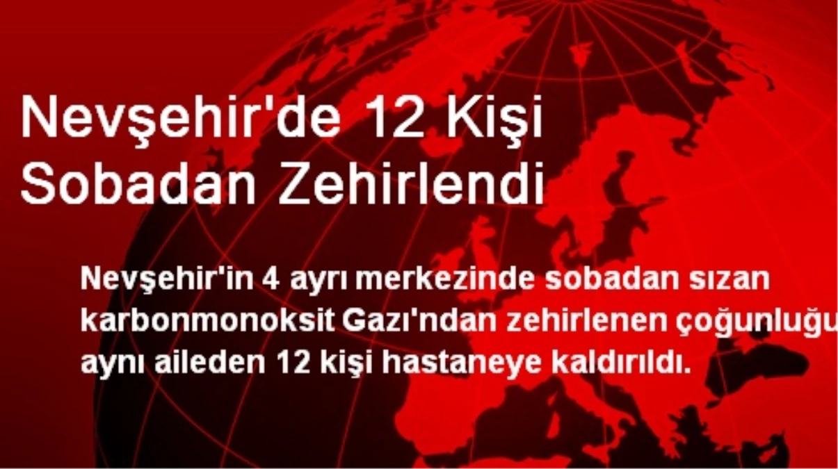 Nevşehir\'de 12 Kişi Sobadan Zehirlendi