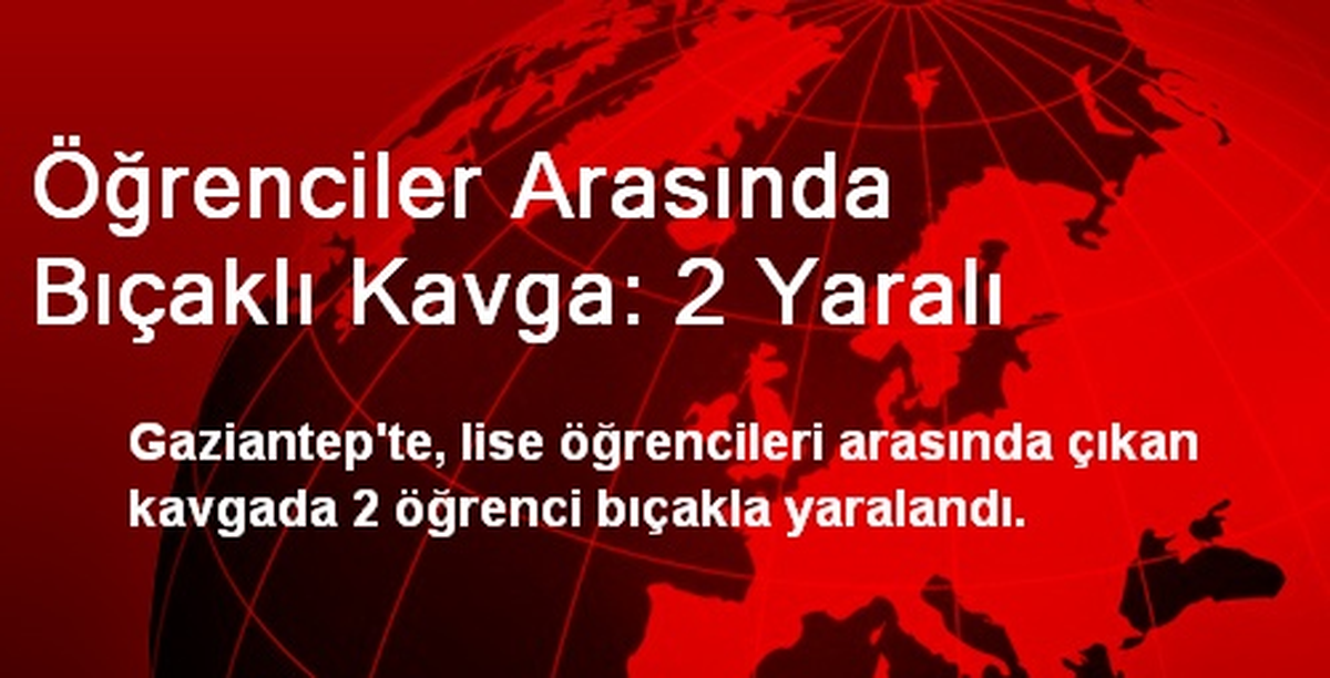 Gaziantep\'te Öğrenciler Arasında Bıçaklı Kavga: 2 Yaralı