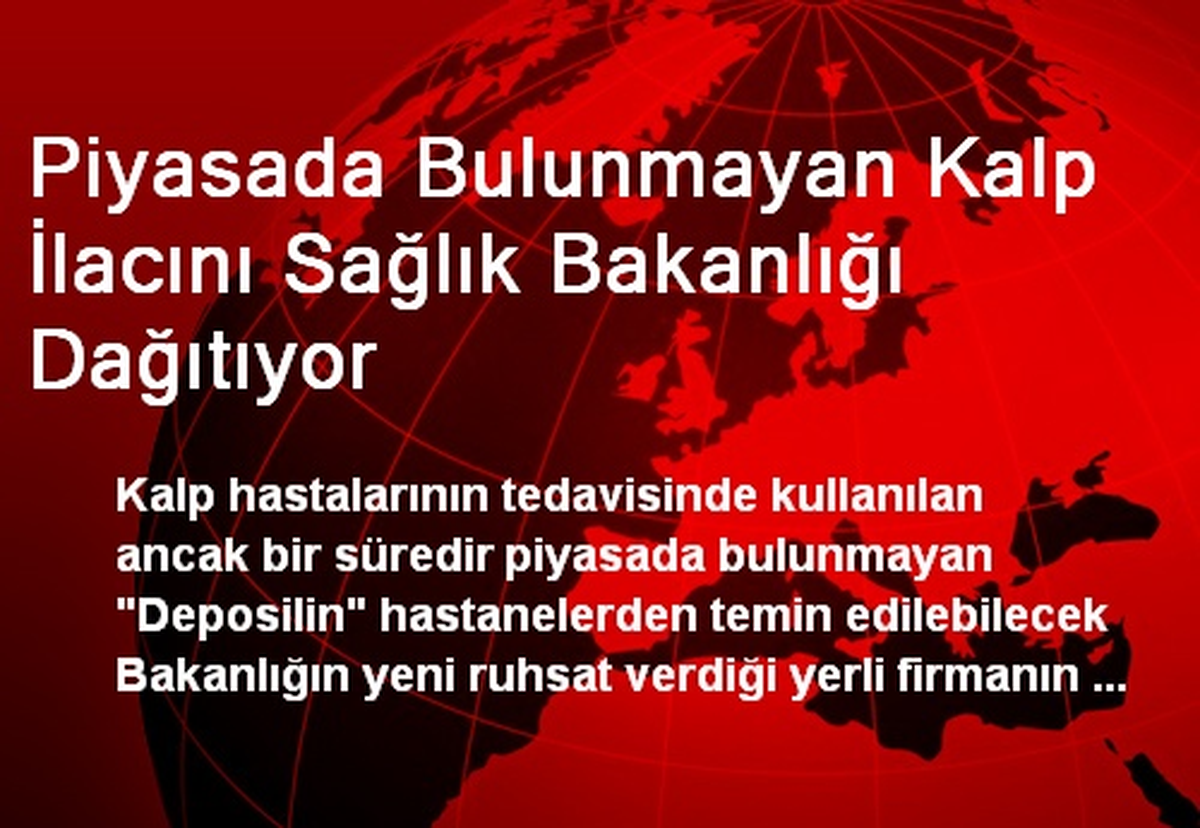 Piyasada Bulunmayan Kalp İlacını Sağlık Bakanlığı Dağıtıyor